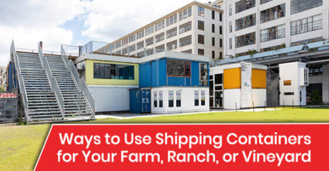 Ways to Use Shipping Containers for Your Farm, Ranch, or Vineyard