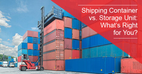 Shipping Container vs. Storage Unit: What’s Right for You?