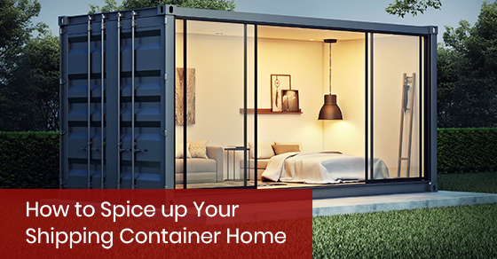 How to Spice Up Your Shipping Container Home
