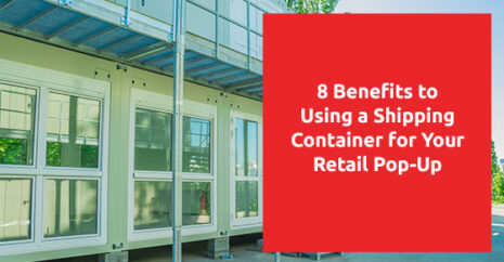 8 Benefits to Using a Shipping Container for Your Retail Pop-Up