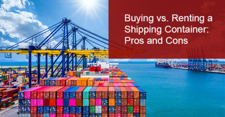 Buying vs. Renting a Shipping Container: Pros and Cons