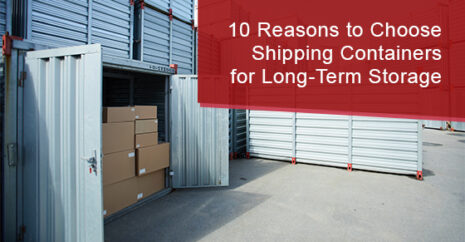10 Reasons to Choose Shipping Containers for Long-Term Storage