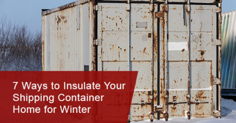 7 Ways to Insulate Your Shipping Container Home for Winter