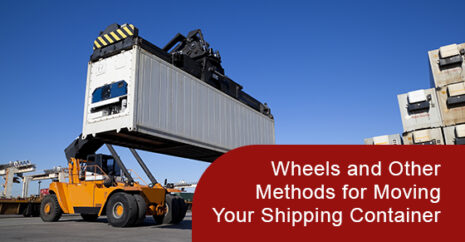 Wheels and Other Methods for Moving Your Shipping Container