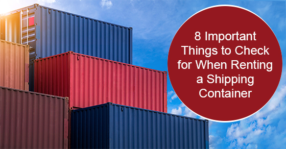 8 Important Things to Check for When Renting a Shipping Container