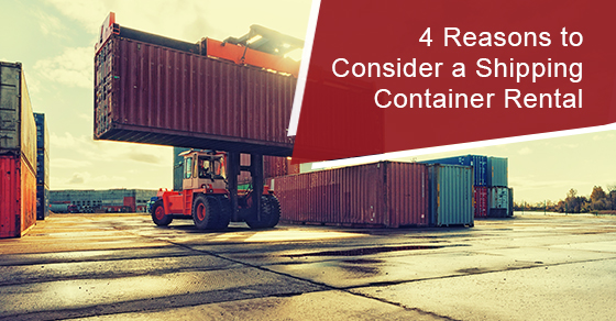 4 Reasons to Consider a Shipping Container Rental
