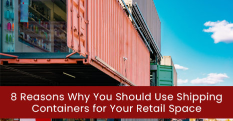 8 Reasons Why You Should Use Shipping Containers for Your Retail Space