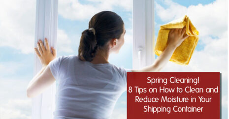Spring Cleaning! 8 Tips on How to Clean and Reduce Moisture in Your Shipping Container