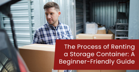 The Process of Renting a Storage Container: A Beginner-Friendly Guide