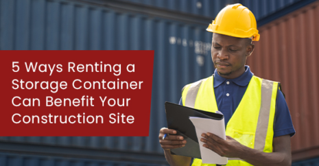 5 Ways Renting a Storage Container Can Benefit Your Construction Site
