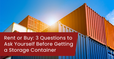 Rent or Buy: 3 Questions to Ask Yourself Before Getting a Storage Container