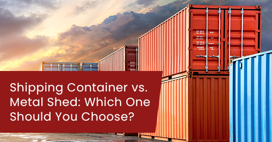 Shipping Container vs. Metal Shed: Which One Should You Choose?