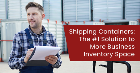 Shipping Containers: The #1 Solution to More Business Inventory Space