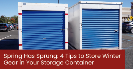Spring Has Sprung: 4 Tips to Store Winter Gear in Your Storage Container